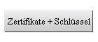 Zertifikate + Schlüssel